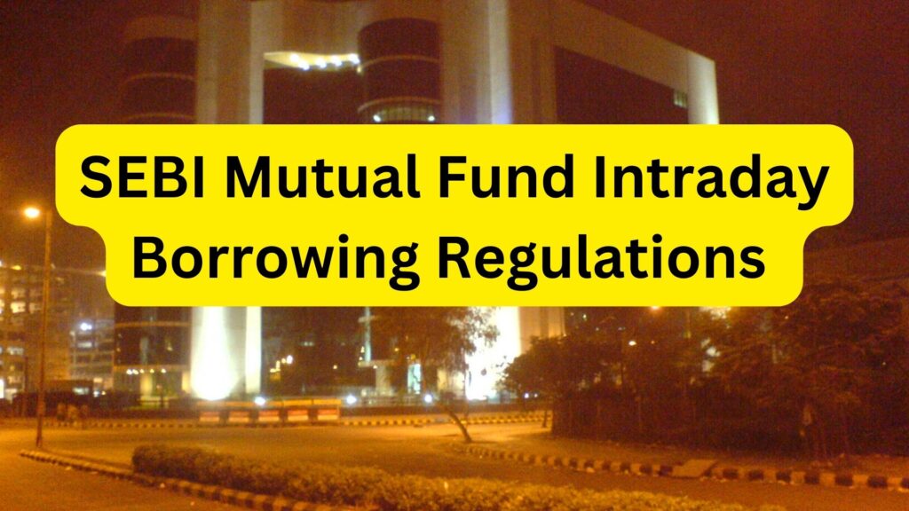 SEBI mutual fund intraday borrowing rules